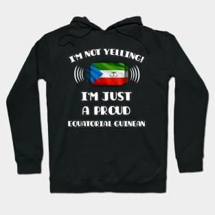 I'm Not Yelling I'm A Proud Equatorial Guinean - Gift for Equatorial Guinean With Roots From Equatorial Guinea Hoodie